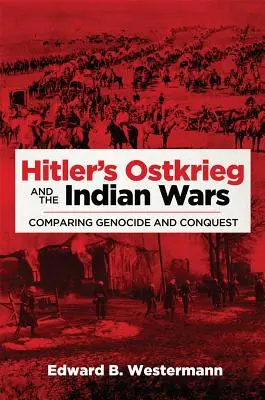 Hitlerowski Ostkrieg i wojny indiańskie: porównanie ludobójstwa i podboju - Hitler's Ostkrieg and the Indian Wars: Comparing Genocide and Conquest