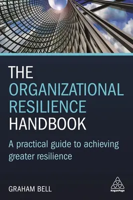 Podręcznik odporności organizacyjnej: Praktyczny przewodnik po osiąganiu większej odporności - The Organizational Resilience Handbook: A Practical Guide to Achieving Greater Resilience