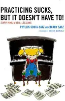 Ćwiczenie jest do bani, ale nie musi! Jak przetrwać lekcje muzyki - Practicing Sucks, But It Doesn't Have To!: Surviving Music Lessons