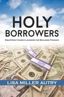 Święci pożyczkobiorcy: Wyposażanie przywódców kościelnych w budowanie finansów - Holy Borrowers: Equipping Church Leaders for Building Finance