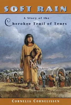 Miękki deszcz: Historia czirokeskiego szlaku łez - Soft Rain: A Story of the Cherokee Trail of Tears