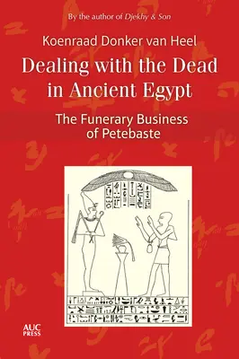 Radzenie sobie ze zmarłymi w starożytnym Egipcie: Pogrzebowy biznes Petebaste - Dealing with the Dead in Ancient Egypt: The Funerary Business of Petebaste