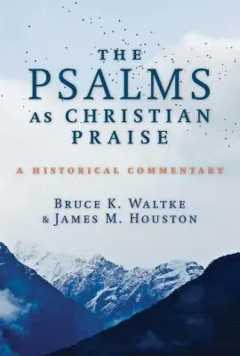 Psalmy jako chrześcijańskie uwielbienie: Komentarz historyczny - The Psalms as Christian Praise: A Historical Commentary