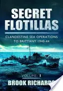 Secret Flotillas Vol 1: Tajne operacje morskie w Bretanii 1940-44 - Secret Flotillas Vol 1: Clandestine Sea Operations to Brittany 1940-44