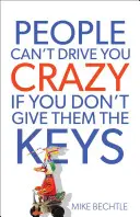 Ludzie nie mogą doprowadzić cię do szaleństwa, jeśli nie dasz im kluczy - People Can't Drive You Crazy If You Don't Give Them the Keys