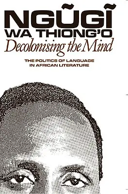 Dekolonizacja umysłu: Polityka języka w literaturze afrykańskiej - Decolonising the Mind: The Politics of Language in African Literature