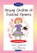 Pomaganie dzieciom rodziców z problemami: Poradnik - Helping Children of Troubled Parents: A Guidebook