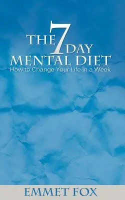 Siedmiodniowa dieta mentalna: jak zmienić swoje życie w tydzień - The Seven Day Mental Diet: How to Change Your Life in a Week