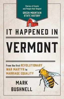 Zdarzyło się w Vermont: Historie wydarzeń i ludzi, które ukształtowały historię stanu Zielona Góra, wydanie drugie - It Happened in Vermont: Stories of Events and People that Shaped Green Mountain State History, Second Edition