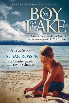 Chłopiec na jeziorze: Stawił czoła największemu dręczycielowi w swoim życiu i zainspirował prawo Trevora - The Boy on the Lake: He Faced Down the Biggest Bully of His Life and Inspired Trevor's Law