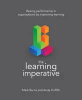 Imperatyw uczenia się: Podnoszenie wydajności w organizacjach poprzez poprawę uczenia się - The Learning Imperative: Raising Performance in Organisations by Improving Learning