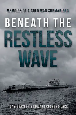 Pod niespokojną falą: Wspomnienia marynarza z czasów zimnej wojny - Beneath the Restless Wave: Memoirs of a Cold War Submariner