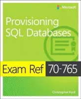 Exam Ref 70-765 Udostępnianie baz danych SQL - Exam Ref 70-765 Provisioning SQL Databases