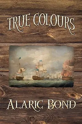 True Colours (trzecia książka z serii Fighting Sail) - True Colours (the Third Book in the Fighting Sail Series)