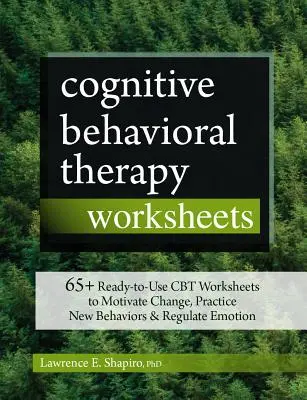 Arkusze Terapii Poznawczo-Behawioralnej: Ponad 65 gotowych do użycia arkuszy CBT do motywowania do zmian, ćwiczenia nowych zachowań i regulowania emocji - Cognitive Behavioral Therapy Worksheets: 65+ Ready-To-Use CBT Worksheets to Motivate Change, Practice New Behaviors & Regulate Emotion