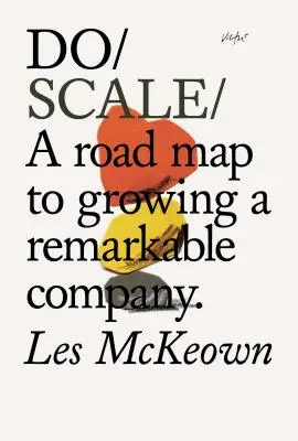 Do Scale: Mapa drogowa do rozwoju niezwykłej firmy - Do Scale: A Road Map to Growing a Remarkable Company