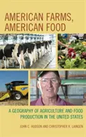 Amerykańskie farmy, amerykańska żywność: Geografia rolnictwa i produkcji żywności w Stanach Zjednoczonych - American Farms, American Food: A Geography of Agriculture and Food Production in the United States