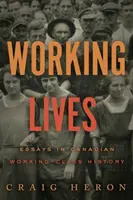 Working Lives - Eseje z historii kanadyjskiej klasy robotniczej - Working Lives - Essays in Canadian Working-Class History