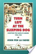 Skręć w lewo w Śpiącego Psa: Scenariusz legendy Santa Fe, 1920-1955 - Turn Left at the Sleeping Dog: Scripting the Santa Fe Legend, 1920-1955