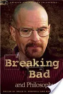 Breaking Bad i filozofia: Lepsze życie dzięki chemii - Breaking Bad and Philosophy: Badder Living Through Chemistry