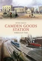 Stacja towarowa Camden w czasie - Camden Goods Station Through Time