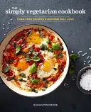 Po prostu wegetariańska książka kucharska: Bezproblemowe przepisy, które pokochają wszyscy - The Simply Vegetarian Cookbook: Fuss-Free Recipes Everyone Will Love