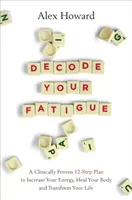 Decode Your Fatigue - Klinicznie sprawdzony 12-etapowy plan zwiększenia energii, uzdrowienia ciała i zmiany życia - Decode Your Fatigue - A Clinically Proven 12-Step Plan to Increase Your Energy, Heal Your Body and Transform Your Life