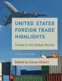 Najważniejsze informacje o handlu zagranicznym Stanów Zjednoczonych: Trendy na rynku globalnym, wydanie trzecie - United States Foreign Trade Highlights: Trends in the Global Market, Third Edition