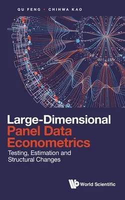Ekonometria wielowymiarowych danych panelowych: Testowanie, szacowanie i zmiany strukturalne - Large-Dimensional Panel Data Econometrics: Testing, Estimation and Structural Changes