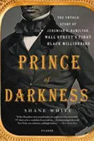 Książę ciemności: Nieopowiedziana historia Jeremiaha G. Hamiltona, pierwszego czarnoskórego milionera z Wall Street - Prince of Darkness: The Untold Story of Jeremiah G. Hamilton, Wall Street's First Black Millionaire
