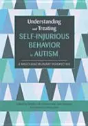 Zrozumienie i leczenie zachowań autoagresywnych w autyzmie: Perspektywa multidyscyplinarna - Understanding and Treating Self-Injurious Behavior in Autism: A Multi-Disciplinary Perspective