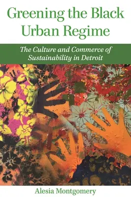 Greening the Black Urban Regime: Kultura i handel zrównoważonym rozwojem w Detroit - Greening the Black Urban Regime: The Culture and Commerce of Sustainability in Detroit