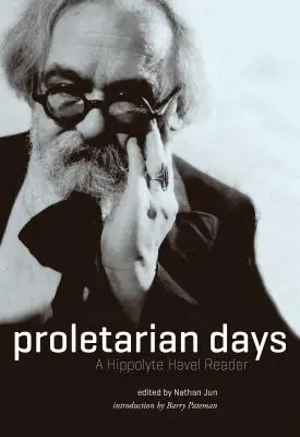 Proletariackie dni: A Hippolyte Havel Reader - Proletarian Days: A Hippolyte Havel Reader