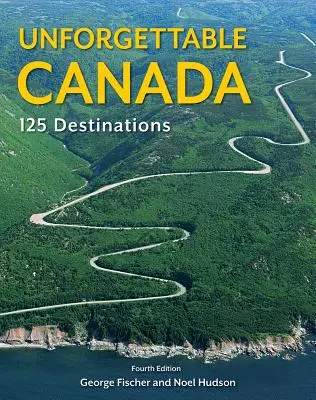 Niezapomniana Kanada: 125 miejsc docelowych - Unforgettable Canada: 125 Destinations