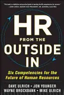 HR z zewnątrz: Sześć kompetencji dla przyszłości zasobów ludzkich - HR from the Outside In: Six Competencies for the Future of Human Resources