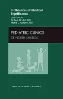 Znamiona o znaczeniu medycznym, wydanie klinik pediatrycznych, 57 - Birthmarks of Medical Significance, an Issue of Pediatric Clinics, 57