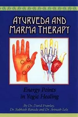 Ajurweda i terapia marma: Punkty energetyczne w uzdrawianiu jogicznym - Ayurveda and Marma Therapy: Energy Points in Yogic Healing