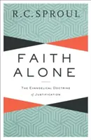 Tylko wiara: Ewangelicka doktryna usprawiedliwienia - Faith Alone: The Evangelical Doctrine of Justification