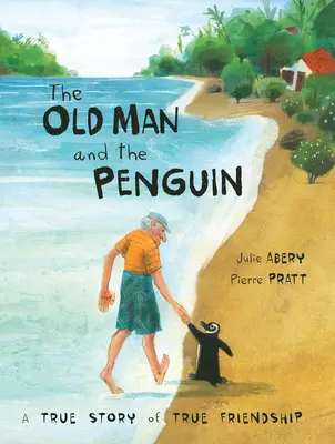 Stary człowiek i pingwin: Prawdziwa historia prawdziwej przyjaźni - The Old Man and the Penguin: A True Story of True Friendship