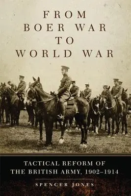 Od wojny burskiej do wojny światowej: reforma taktyczna armii brytyjskiej, 1902-1914 - From Boer War to World War: Tactical Reform of the British Army, 1902-1914