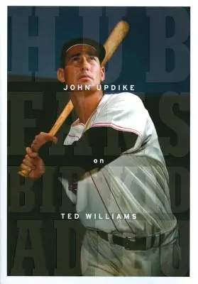 Fani Piasta pożegnali dzieciaka: John Updike o Tedzie Williamsie: A Library of America Special Publication - Hub Fans Bid Kid Adieu: John Updike on Ted Williams: A Library of America Special Publication