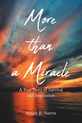 Więcej niż cud: Prawdziwa historia przetrwania i inspiracji - More than a Miracle: A True Story of Survival and Inspiration