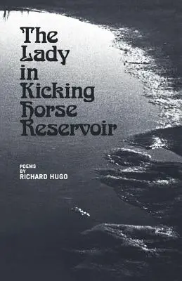 The Lady in Kicking Horse Reservoir: Wiersze - The Lady in Kicking Horse Reservoir: Poems