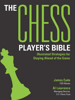 Biblia szachisty: Ilustrowane strategie pozwalające utrzymać przewagę w grze - The Chess Player's Bible: Illustrated Strategies for Staying Ahead of the Game