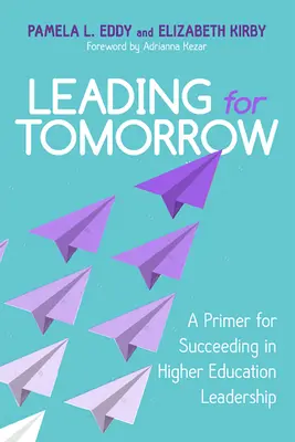 Leading for Tomorrow: Elementarz sukcesu w przywództwie w szkolnictwie wyższym - Leading for Tomorrow: A Primer for Succeeding in Higher Education Leadership