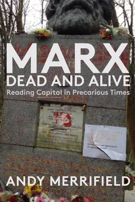 Marx, Dead and Alive: Czytając kapitał w niepewnych czasach - Marx, Dead and Alive: Reading Capital in Precarious Times