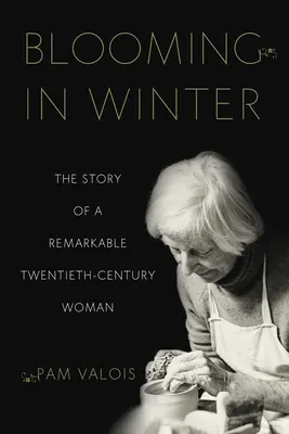 Kwitnące zimą: Historia niezwykłej kobiety XX wieku - Blooming in Winter: The Story of a Remarkable Twentieth-Century Woman
