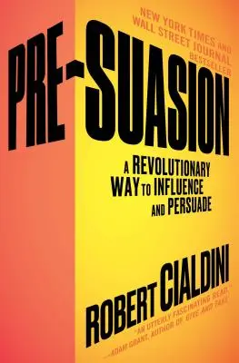 Pre-Suasion: Rewolucyjny sposób wywierania wpływu i przekonywania - Pre-Suasion: A Revolutionary Way to Influence and Persuade