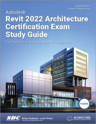 Przewodnik do egzaminu certyfikacyjnego Autodesk Revit 2022 Architecture - Certyfikowany użytkownik i certyfikowany profesjonalista - Autodesk Revit 2022 Architecture Certification Exam Study Guide - Certified User and Certified Professional