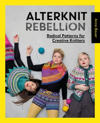 Alterknit Rebellion: Radykalne wzory dla kreatywnych dziewiarzy - Alterknit Rebellion: Radical Patterns for Creative Knitters